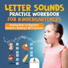 Letter Sounds Practice Workbook for Kindergarteners - Reading Book for Beginners Children's Reading & Writing Books