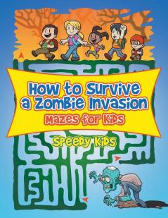 How to Survive a Zombie Invasion: Mazes for Kids