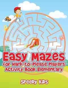 Easy Mazes for Hard-to-Please Players: Activity Book Elementary