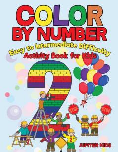 Color by Number: Easy to Intermediate Difficulty: Activity Book for Kids