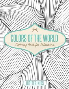 Colors of the World - Coloring Book for Relaxation