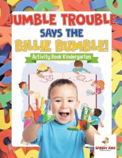 Jumble Trouble Says the Billie Bumble! Activity Book Kindergarten