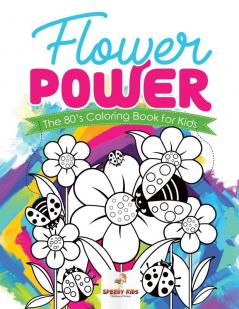 Flower Power: The 80's Coloring Book for Kids