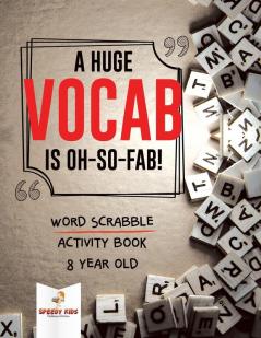 A Huge Vocab Is Oh-So-Fab! Word Scrabble Activity Book 8 Year Old