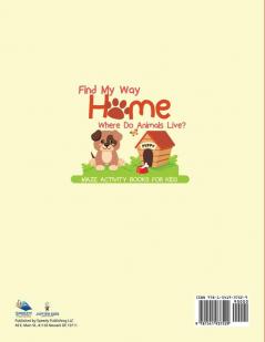 Find My Way Home: Where Do Animals Live? Maze Activity Books for Kids