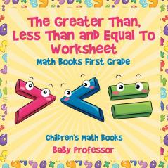The Greater Than Less Than and Equal To Worksheet - Math Books First Grade | Children's Math Books