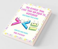 The Greater Than Less Than and Equal To Worksheet - Math Books First Grade | Children's Math Books