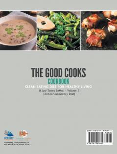 The Good Cooks Cookbook: Clean Eating Diet For Healthy Living - It Just Tastes Better! Volume 3 (Anti-Inflammatory Diet)