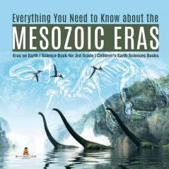 Everything You Need to Know about the Mesozoic Eras Eras on Earth Science Book for 3rd Grade Children's Earth Sciences Books