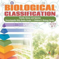 Biological Classification Family Genus and Species Encyclopedia Kids Books Grade 7 Children's Biology Books