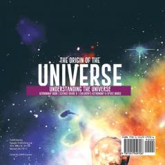 The Origin of the Universe Understanding the Universe Astronomy Book Science Grade 8 Children's Astronomy & Space Books