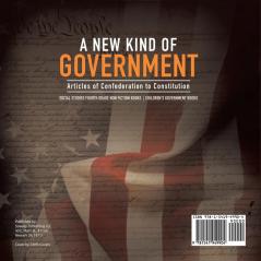 A New Kind of Government Articles of Confederation to Constitution Social Studies Fourth Grade Non Fiction Books Children's Government Books