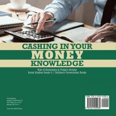 Cashing in Your Money Knowledge Role of Economics in Today's Society Social Studies Grade 4 Children's Government Books