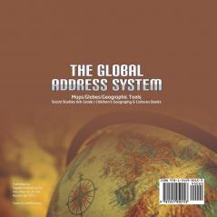 The Global Address System Maps/Globes/Geographic Tools Social Studies 6th Grade Children's Geography & Cultures Books