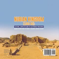 Nubian Kingdom (1000 BC): Culture Conflicts and Its Glittering Treasures Ancient History Book 5th Grade Children's Ancient History