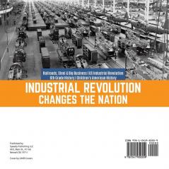 Industrial Revolution Changes the Nation Railroads Steel & Big Business US Industrial Revolution 6th Grade History Children's American History