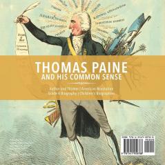 Thomas Paine and His Common Sense Author and Thinker American Revolution Grade 4 Biography Children's Biographies