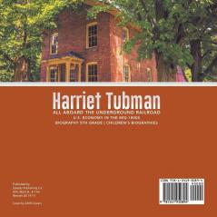 Harriet Tubman All Aboard the Underground Railroad U.S. Economy in the mid-1800s Biography 5th Grade Children's Biographies