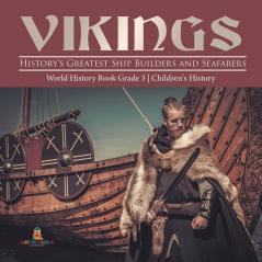 Vikings: History's Greatest Ship Builders and Seafarers World History Book Grade 3 Children's History