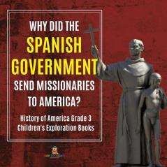 Why Did the Spanish Government Send Missionaries to America? History of America Grade 3 Children's Exploration Books