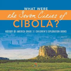 What Were the Seven Cities of Cibola? History of America Grade 3 Children's Exploration Books