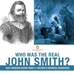 Who Was the Real John Smith? Early American History Grade 3 Children's Historical Biographies