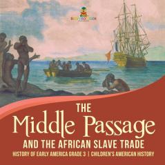 The Middle Passage and the African Slave Trade History of Early America Grade 3 Children's American History