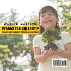 How Can A Child Like You Protect the Big Earth? Conservation Biology Grade 4 Children's Environment Books