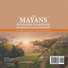 The Mayans Developed a Calendar Mathematics and Astronomy Mayan History Books Grade 4 Children's Ancient History