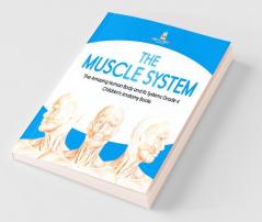 The Muscle System | The Amazing Human Body and Its Systems Grade 4 | Children's Anatomy Books