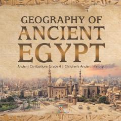 Geography of Ancient Egypt Ancient Civilizations Grade 4 Children's Ancient History