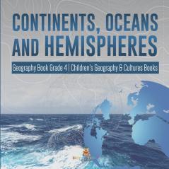 Continents Oceans and Hemispheres Geography Book Grade 4 Children's Geography & Cultures Books