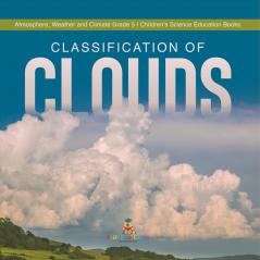 Classification of Clouds | Atmosphere Weather and Climate Grade 5 | Children's Science Education Books