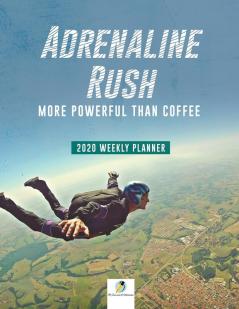 Adrenaline Rush: More Powerful than Coffee 2020 Weekly Planner