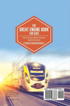 The Great Engine Book for Kids: Secrets of Trains Monster Trucks and Airplanes Discussed Children's Transportation Books