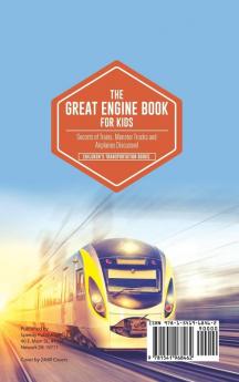 The Great Engine Book for Kids: Secrets of Trains Monster Trucks and Airplanes Discussed Children's Transportation Books