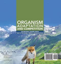 Organism Adaptation and Competition Life Interactions Scientific Explorer Book for Third Graders Children's Environment Books