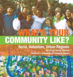 What's Your Community Like? Rural Suburban Urban Regions 3rd Grade Social Studies Children's Geography & Cultures Books