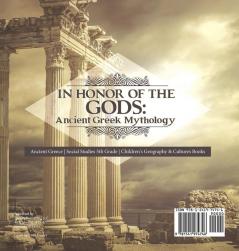 In Honor of the Gods: Ancient Greek Mythology Ancient Greece Social Studies 5th Grade Children's Geography & Cultures Books