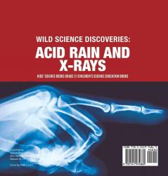 Wild Science Discoveries: Acid Rain and X-Rays Kids' Science Books Grade 3 Children's Science Education Books