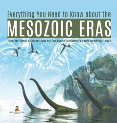 Everything You Need to Know about the Mesozoic Eras | Eras on Earth | Science Book for 3rd Grade | Children's Earth Sciences Books