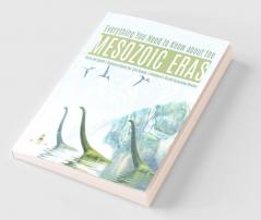 Everything You Need to Know about the Mesozoic Eras | Eras on Earth | Science Book for 3rd Grade | Children's Earth Sciences Books