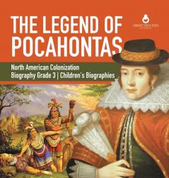 The Legend of Pocahontas North American Colonization Biography Grade 3 Children's Biographies