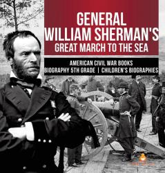 General William Sherman's Great March to the Sea American Civil War Books Biography 5th Grade Children's Biographies