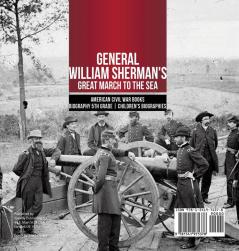 General William Sherman's Great March to the Sea American Civil War Books Biography 5th Grade Children's Biographies