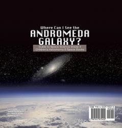 Where Can I See the Andromeda Galaxy? Guide to Space Science Grade 3 | | Children's Astronomy & Space Books