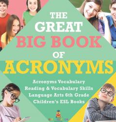 The Great Big Book of Acronyms Acronyms Vocabulary Reading & Vocabulary Skills Language Arts 6th Grade Children's ESL Books