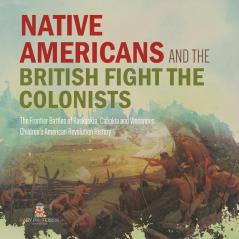 Native Americans and the British Fight the Colonists The Frontier Battles of Kaskaskia Cahokia and Vincennes Fourth Grade History Children's American Revolution History