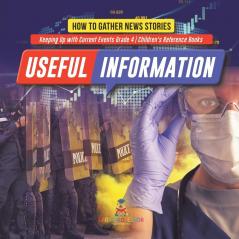 Useful Information: How to Gather News Stories Keeping Up with Current Events Grade 4 Children's Reference Books