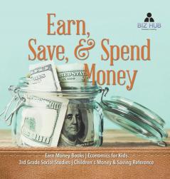 Earn Save & Spend Money Earn Money Books Economics for Kids 3rd Grade Social Studies Children's Money & Saving Reference